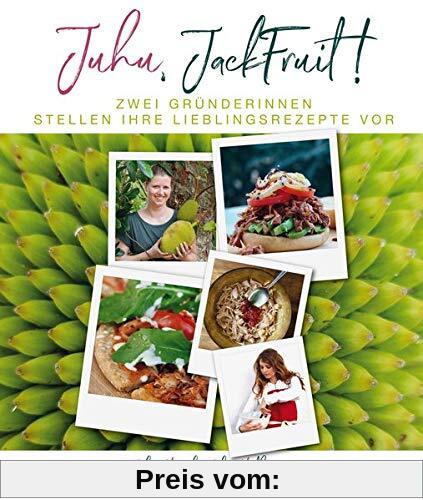 Juhu, Jackfruit!: Lieblingsgerichte kochen - schnell, modern, pflanzlich